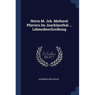 Herrn M. Joh. Mathesii Pfarrers Im Joachimsthal ... Lebensbeschreibung, Taschenbuch von Johannes Mathesius, Creative Media Partners, LLC,