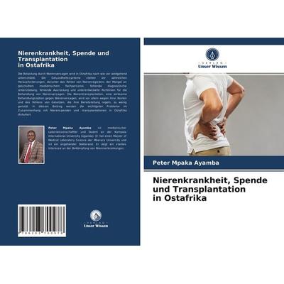 Nierenkrankheit, Spende und Transplantation in Ostafrika, Taschenbuch von Peter Mpaka Ayamba, Verlag Unser Wissen, 978-620-3-70097-8