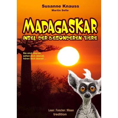 MADAGASKAR - Insel der besonderen Tiere, Taschenbuch von Susanne Knauss,Martin Selle, Tredition, 978-3-7439-7668-9