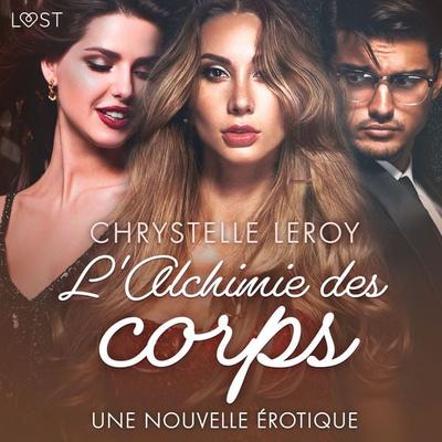 L'Alchimie des corps - Une nouvelle érotique - Chrystelle Leroy, Audio, 9788726738858