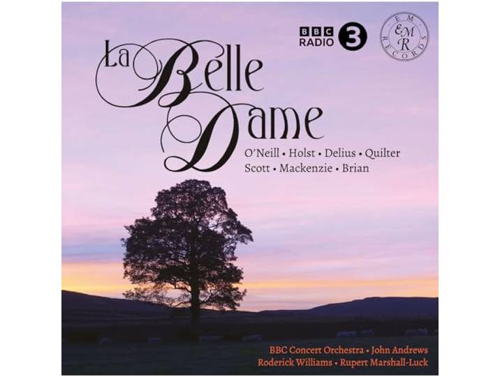 O'Neill/Holst/Delius/Quilter/Scott/Mackenzie/Brian: La Belle Dame