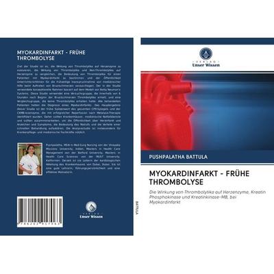 Myokardinfarkt - Frühe Thrombolyse, Taschenbuch von Pushpalatha Battula, Verlag Unser Wissen, 978-620-2-91706-3