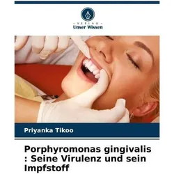 Porphyromonas gingivalis : Seine Virulenz und sein Impfstoff, Schulbücher von Priyanka Tikoo