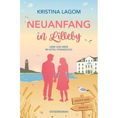 Neuanfang in Lilleby – Liebe und Meer im Hotel Strandgold, Taschenbuch von Kristina Lagom, Tolino Media, 978-3-695-62364-8