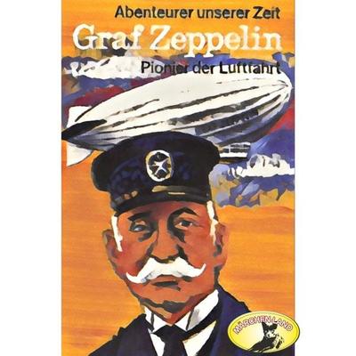 Abenteurer unserer Zeit, Graf Zeppelin - Kurt Stephan, Audio, 4260507146021