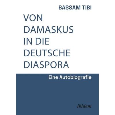 Von Damaskus in die deutsche Diaspora, Taschenbuch von Bassam Tibi, Ibidem, 978-3-8382-2105-2