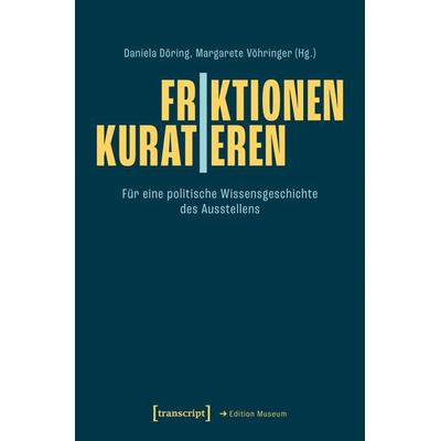 Friktionen | Kuratieren, Taschenbuch von des Jana August, Transcript, 978-3-8376-6883-4
