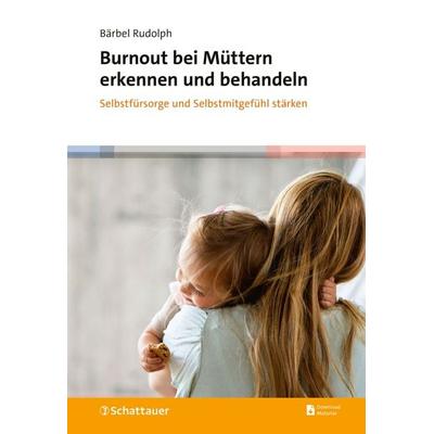 Burnout bei Müttern erkennen und behandeln, Taschenbuch von Bärbel Rudolph, Schattauer, 978-3-608-40212-4