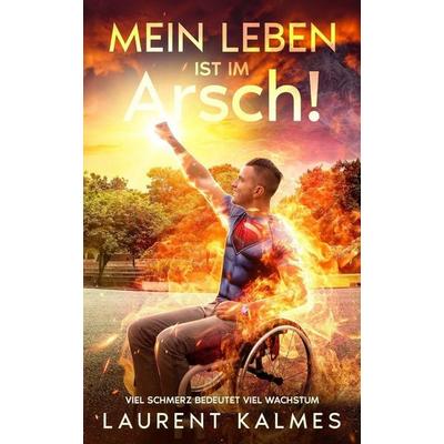 MEIN LEBEN IST IM Arsch!, Taschenbuch von Laurent Kalmes, Laine Educational Media LLC