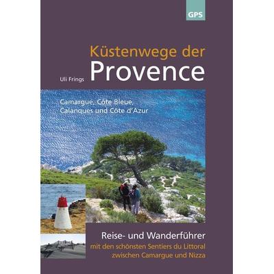Küstenwege der Provence, Taschenbuch von Uli Frings, Uli Frings, 978-3-9821238-1-3