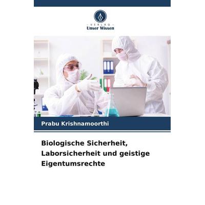 Biologische Sicherheit, Laborsicherheit und geistige Eigentumsrechte, Taschenbuch von Prabu Krishnamoorthi, BoD - Books on Demand, 978-620-9-65992-8