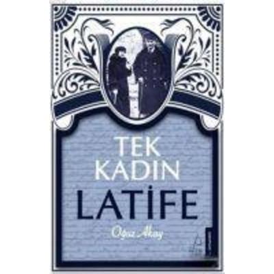 Tek Kadin Latife, Taschenbuch von Oguz Akay, Destek Yayinlari