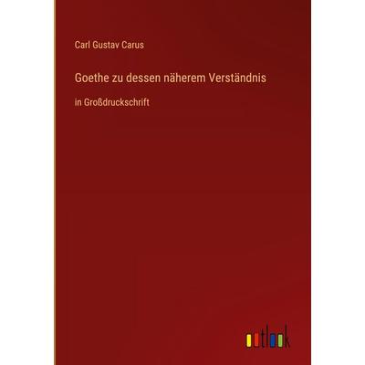 Goethe zu dessen näherem Verständnis, Gebundene Ausgabe von Carl Gustav Carus, Outlook, 978-3-368-47911-4