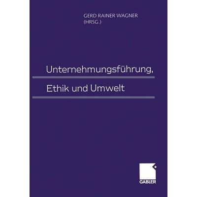 Unternehmungsführung, Ethik und Umwelt, Taschenbuch von , Betriebswirtschaftlicher Verlag Gabler, 978-3-663-05961-5