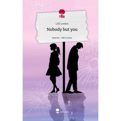 Nobody but you. Life is a Story - story.one, Gebundene Ausgabe von Lilli Lerdon, Storylution, 978-3-7115-5344-7