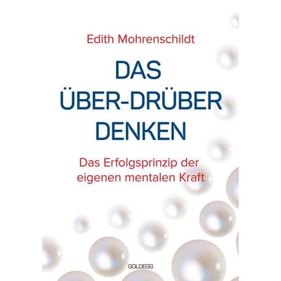 Das Über-Drüber Denken, Gebundene Ausgabe von Edith Mohrenschildt, Goldegg, 978-3-99060-006-1