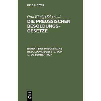 Die Preußischen Besoldungsgesetze / Das Preußische Besoldungsgesetz vom 17. Dezember 1927, Gebundene Ausgabe von , De Gruyter, 978-3-11-235249-6
