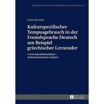 Kulturspezifischer Tempusgebrauch in der Fremdsprache Deutsch am Beispiel griechischer Lernender, Gebundene Ausgabe von Eirini Monsela, Peter Lang