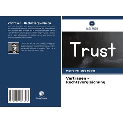 Vertrauen - Rechtsvergleichung, Taschenbuch von Pierre-Philippe Budet, Verlag Unser Wissen, 978-620-4-31612-3
