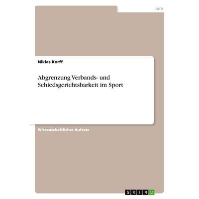 Abgrenzung Verbands- und Schiedsgerichtsbarkeit im Sport, Taschenbuch von Niklas Korff, GRIN, 978-3-638-93479-4