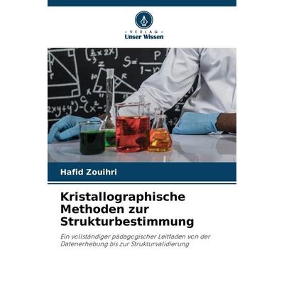 Kristallographische Methoden zur Strukturbestimmung, Taschenbuch von Hafid Zouihri, Verlag Unser Wissen, 978-620-9-46165-1