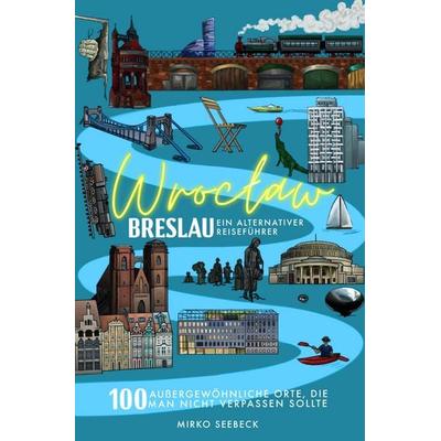 Breslau (Wroclaw) – Ein alternativer Reiseführer, Taschenbuch von Mirko Seebeck, WroclawGuide.com
