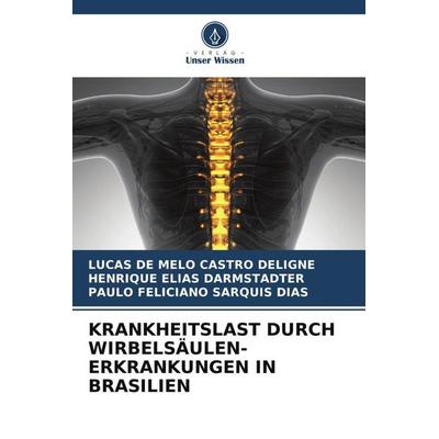 KRANKHEITSLAST DURCH WIRBELSÄULEN-ERKRANKUNGEN IN BRASILIEN, Taschenbuch von Lucas de Melo Castro Deligne,Henrique Elias Darmstadter,Paulo Feliciano
