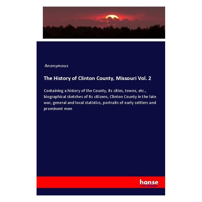 Hansebooks The History of Clinton County, Missouri Vol. 2 (Englisch, Softcover, Anonymous) (56056439)