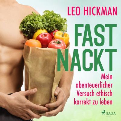 Fast nackt - Mein abenteuerlicher Versuch, ethisch korrekt zu leben - Leo Hickman, Audio, 9788728013359