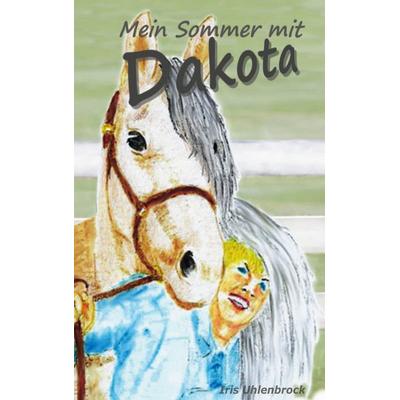 Mein Sommer mit Dakota, Taschenbuch von Iris Uhlenbrock, BoD – Books on Demand, 978-3-7568-3554-6