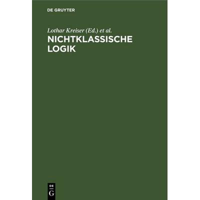 Nichtklassische Logik, Gebundene Ausgabe von , De Gruyter, 978-3-11-259473-5