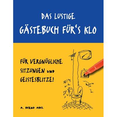Das lustige Gästebuch für's Klo – für vergnügliche Sitzungen und Geistesblitze, Taschenbuch von A. Bernd Abel, BoD – Books on Demand,