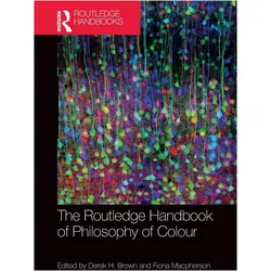 The Routledge Handbook of Philosophy of Colour, Sachbücher von Fiona Macpherson, Derek H. Brown