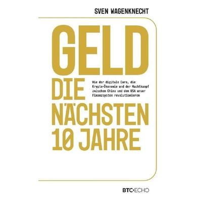 Geld - Die nächsten 10 Jahre, Taschenbuch von Sven Wagenknecht, Btc-Echo, 978-3-9824994-0-6
