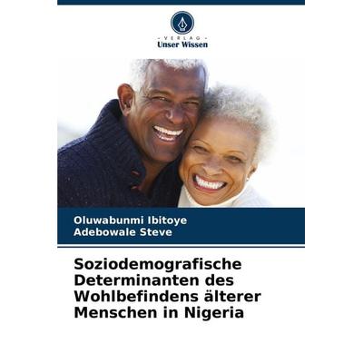 Soziodemografische Determinanten des Wohlbefindens älterer Menschen in Nigeria, Taschenbuch von Oluwabunmi Ibitoye,Adebowale Steve, Verlag Unser