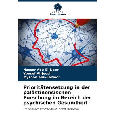 Prioritätensetzung in der palästinensischen Forschung im Bereich der psychischen Gesundheit, Taschenbuch von Nasser Abu-El-Noor,Yousef Al-Jeesh,Mysoon