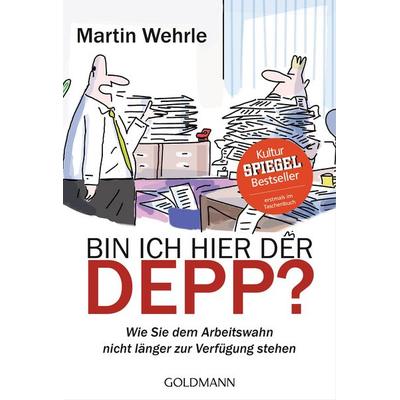 Bin ich hier der Depp?, Taschenbuch von Martin Wehrle, Goldmann