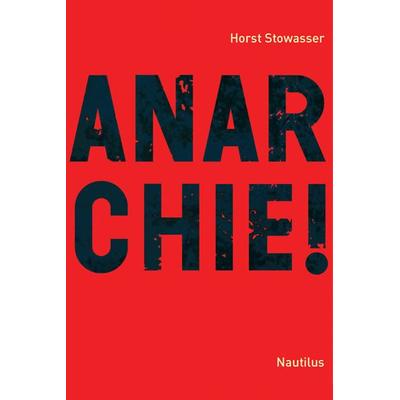 Anarchie!, Taschenbuch von Horst Stowasser, Edition Nautilus GmbH, 978-3-89401-537-4