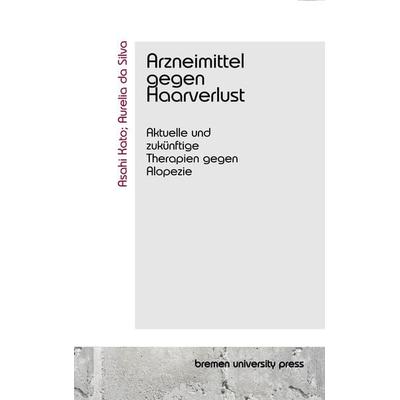 Arzneimittel gegen Haarverlust, Taschenbuch von Asahi Kato,Aurelia da Silva, Bremen University Press, 978-3-690-35013-6