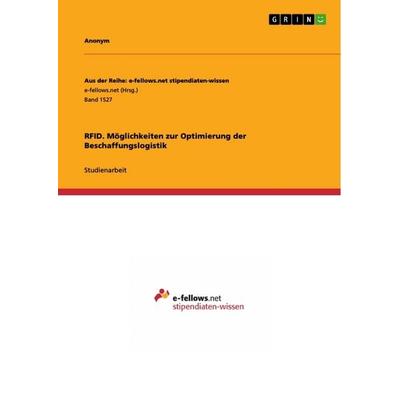 RFID. Möglichkeiten zur Optimierung der Beschaffungslogistik, Taschenbuch von Anonym, GRIN, 978-3-668-01541-8