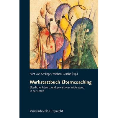 Werkstattbuch Elterncoaching, Taschenbuch von Arist Schlippe,Michael Grabbe, Vandenhoeck + Ruprecht, 978-3-525-49109-6