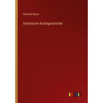 Griechische Kunstgeschichte, Taschenbuch von Heinrich Brunn, Outlook, 978-3-368-27656-0