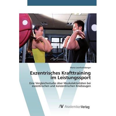 Exzentrisches Krafttraining im Leistungssport, Taschenbuch von Maria Leonhartsberger, AV Akademikerverlag, 978-3-639-80524-6