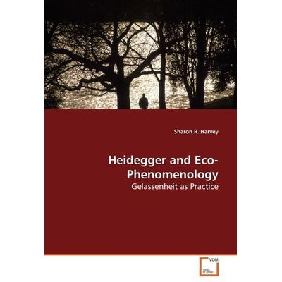 Harvey, S: Heidegger and Eco-Phenomenology, Taschenbuch von Sharon R. Harvey, VDM, 978-3-639-14485-7