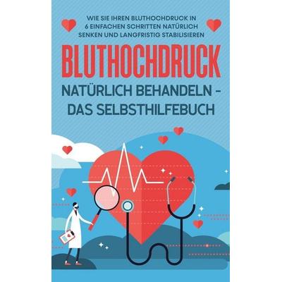 Bluthochdruck natürlich behandeln - Das Selbsthilfebuch, Taschenbuch von Markus Steinberger, BoD – Books on Demand, 978-3-7557-2980-8