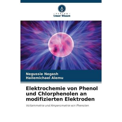 Elektrochemie von Phenol und Chlorphenolen an modifizierten Elektroden, Taschenbuch von Negussie Negash,Hailemichael Alemu, Verlag Unser Wissen,
