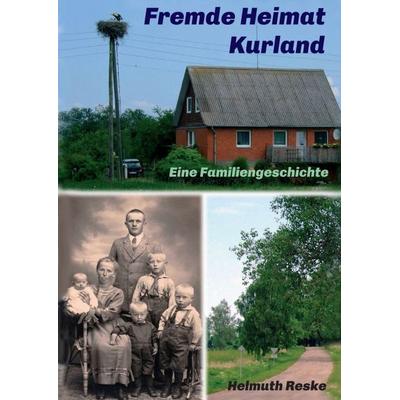 Fremde Heimat Kurland, Taschenbuch von Helmuth Reske, Tredition, 978-3-7439-2390-4