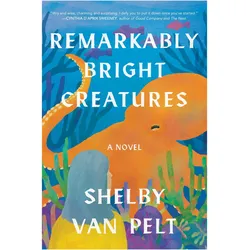 Remarkably Bright Creatures, Belletristik von Shelby Van Pelt