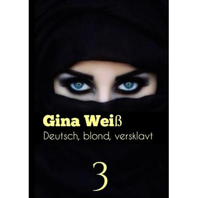 Deutsch, blond, versklavt 3, Gebundene Ausgabe von Gina Weiss, Tredition, 978-3-384-06284-0