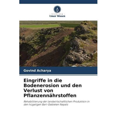 Eingriffe in die Bodenerosion und den Verlust von Pflanzennährstoffen, Taschenbuch von Govind Acharya, Verlag Unser Wissen, 978-620-4-80275-6